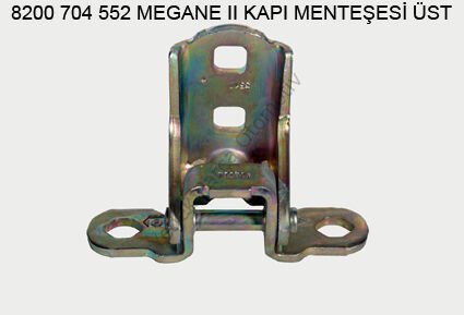 KAPI MENTEŞESİ ÜST 8200704552 MEGANE-II (ÖN-ARKA-SAĞ-SOL)