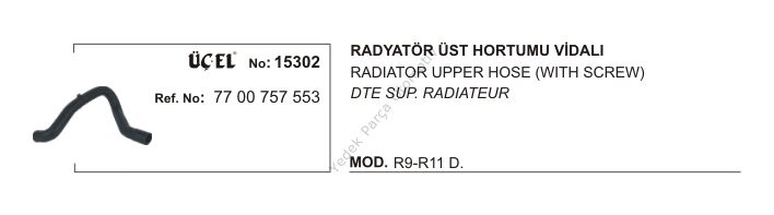 RADYATÖR HORTUMU ÜST 15302 R9 R11 (VİDALI) DİZEL 7700757553
