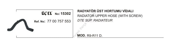 RADYATÖR HORTUMU ÜST 15302 R9 R11 (VİDALI) DİZEL 7700757553