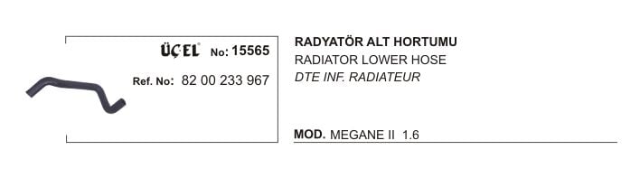 Megane 2-II Scenic 2-II Radyatör Alt Hortumu 1.6 - 1.4 16v 820233967 Üçel